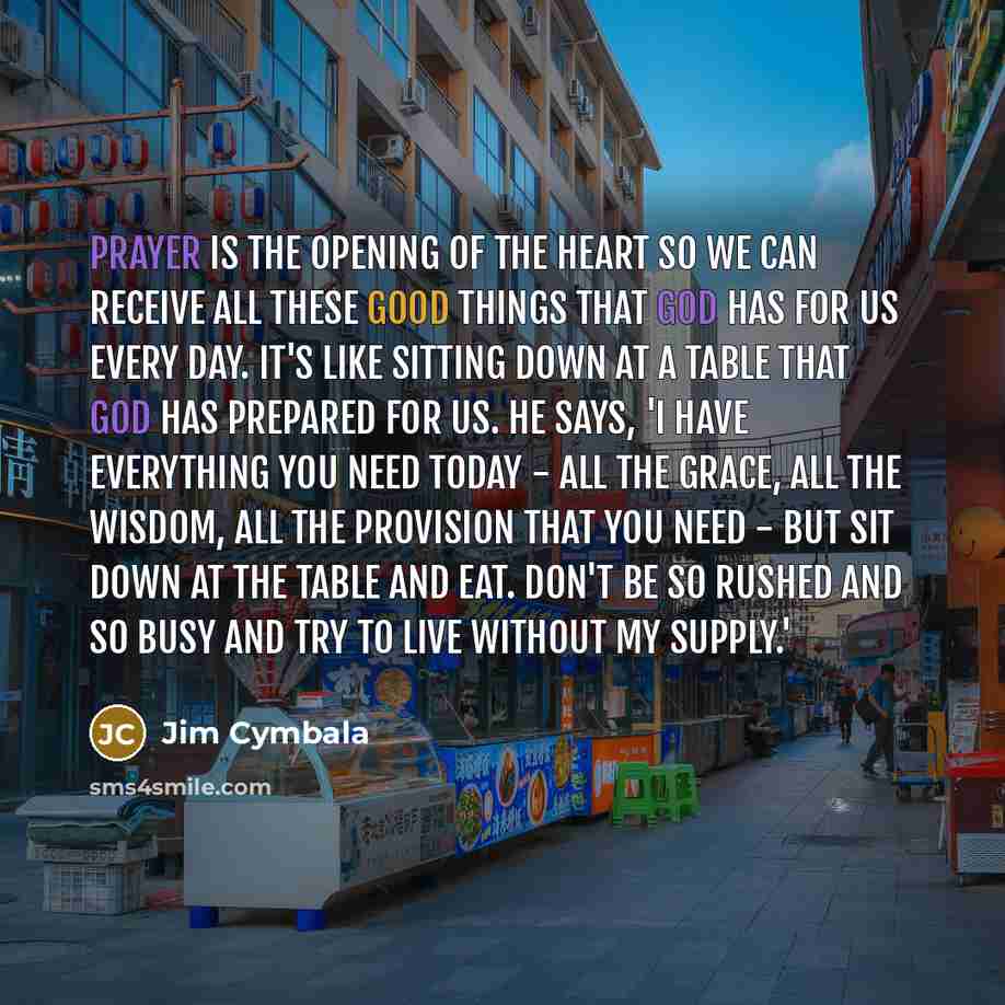 “Prayer is the opening of the heart so we can…” quote by Jim Cymbala