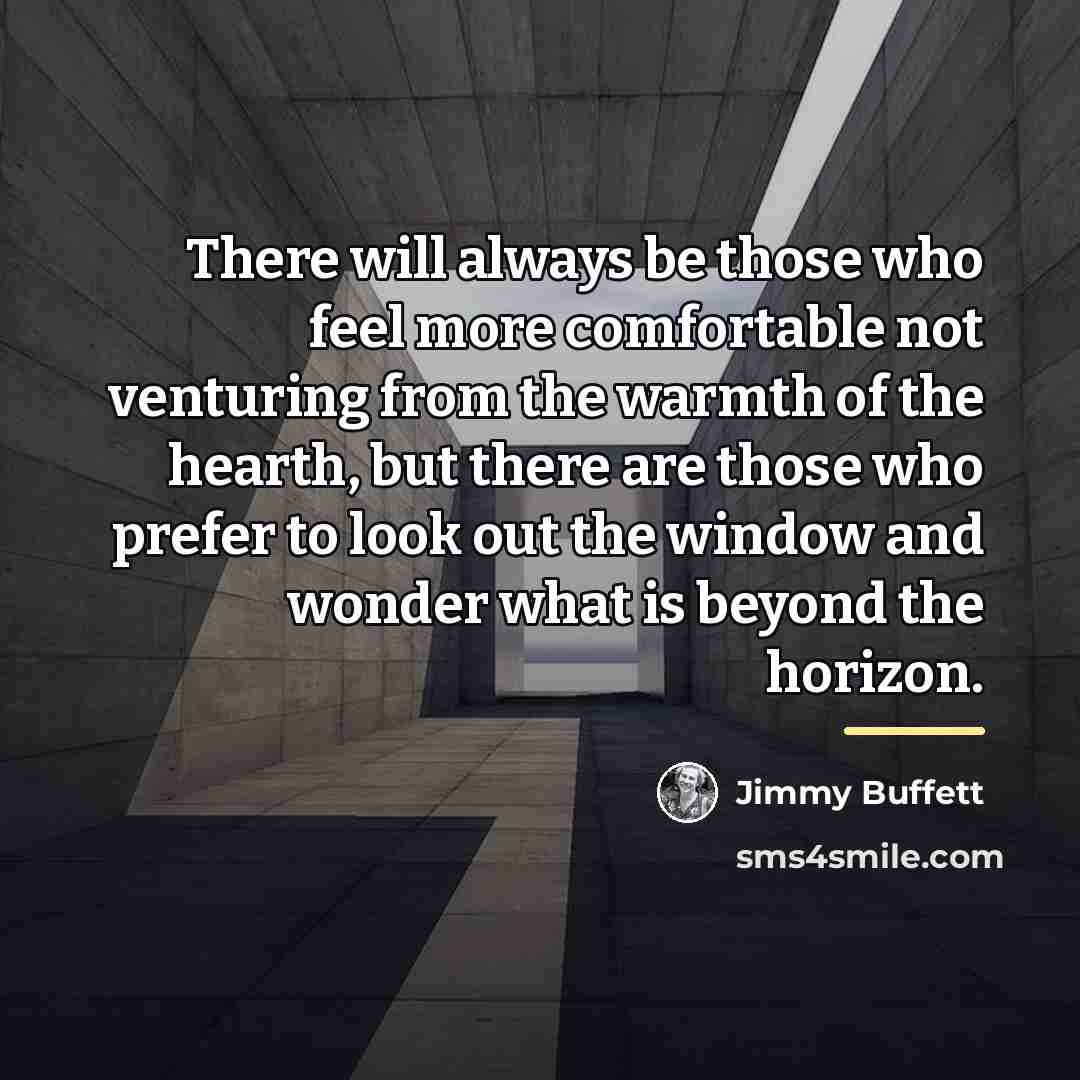 “There will always be those who feel more comfortable not…” quote by Jimmy Buffett