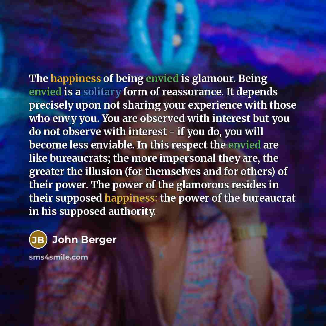 “The happiness of being envied is glamour. Being envied is…” quote by John Berger