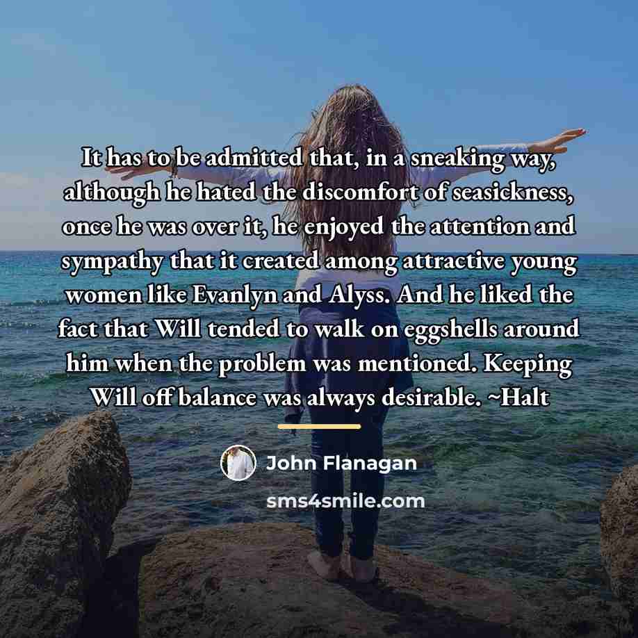 “It has to be admitted that, in a sneaking way,…” quote by John Flanagan