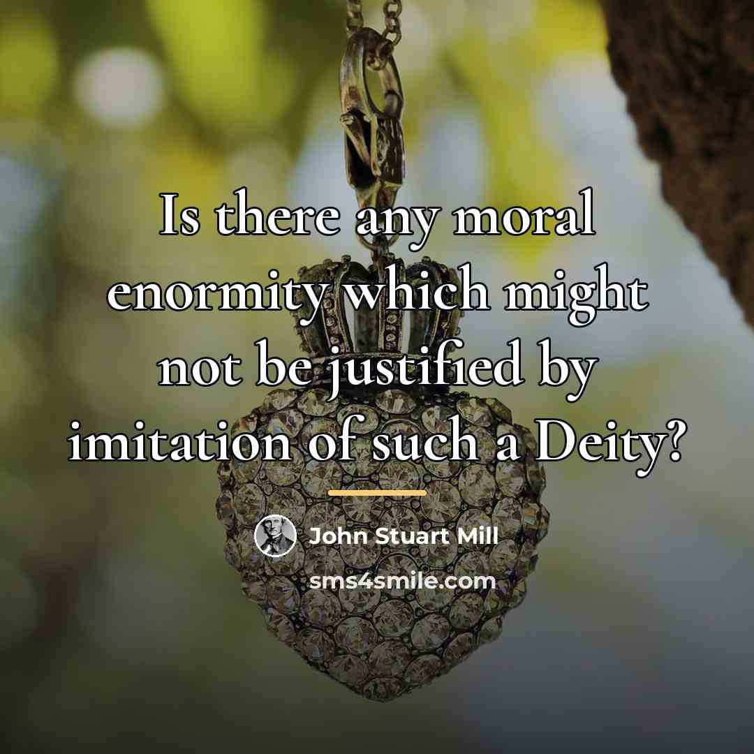 “Is there any moral enormity which might not be justified…” quote by John Stuart Mill