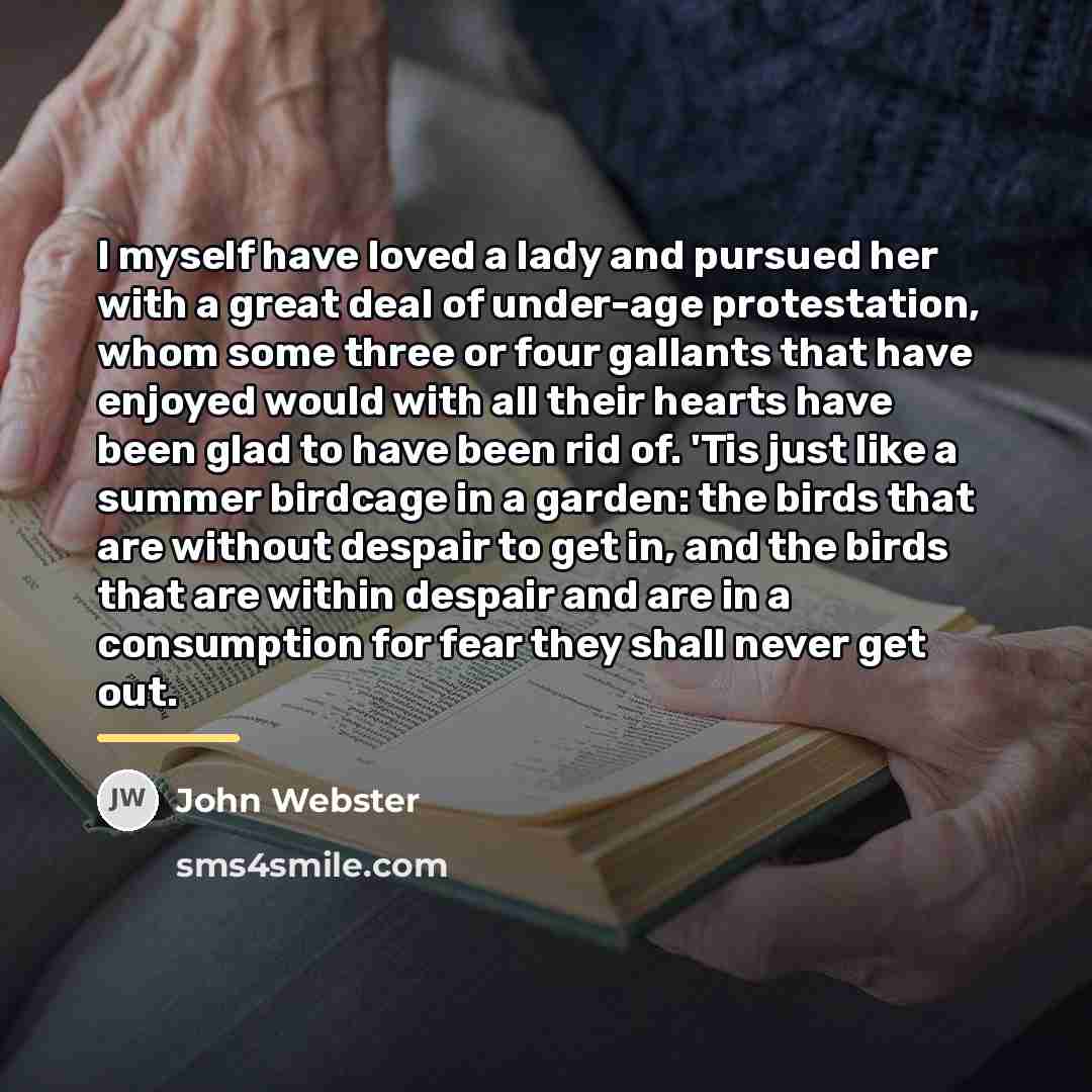 “I myself have loved a lady and pursued her with…” quote by John Webster