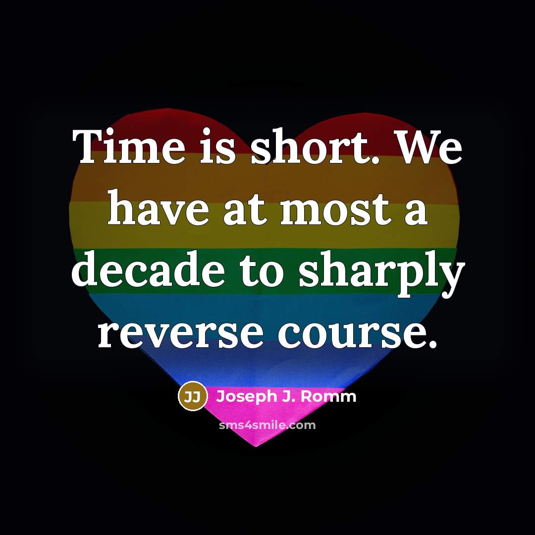 “Time is short. We have at most a decade to…” quote by Joseph J. Romm