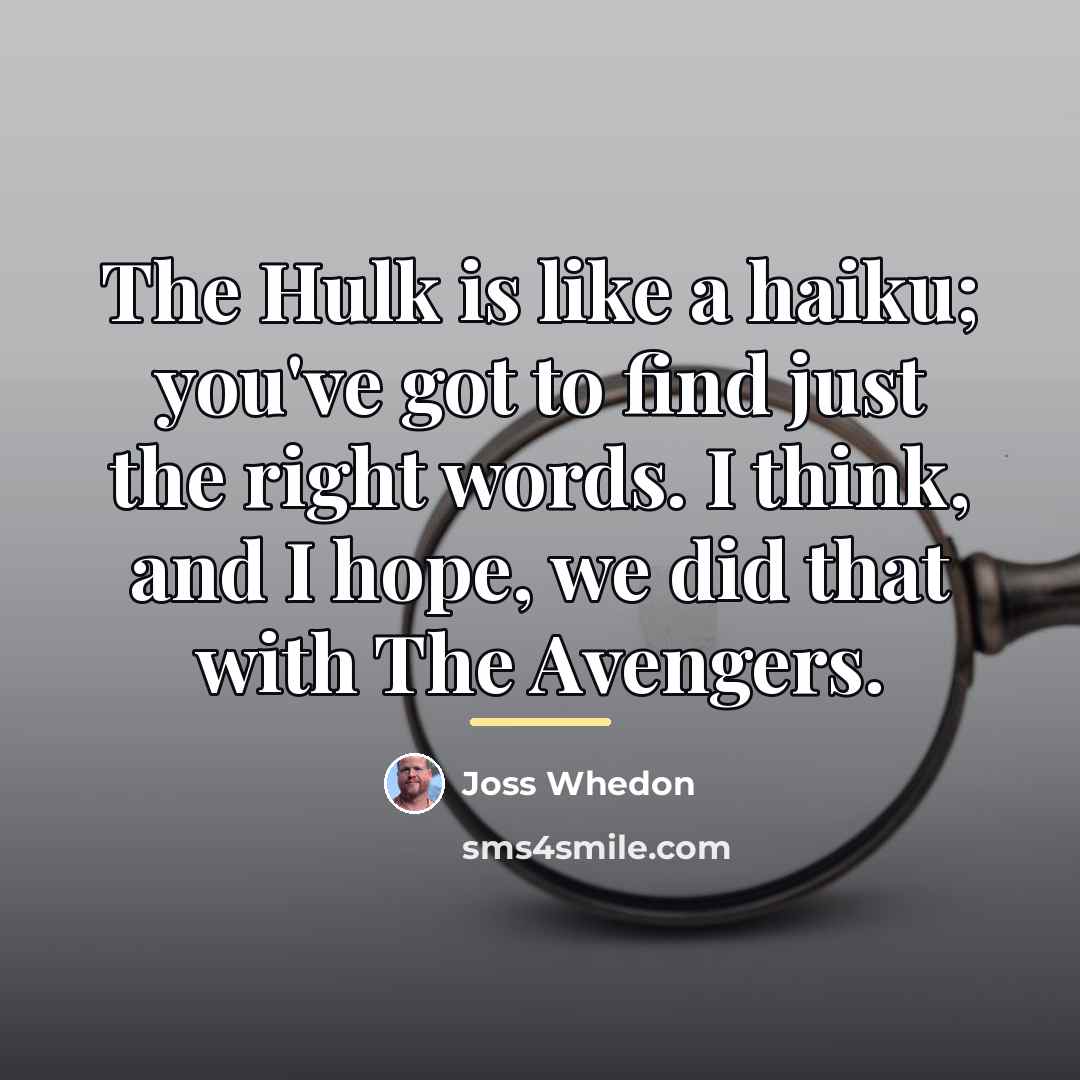 “The Hulk is like a haiku; you've got to find…” quote by Joss Whedon