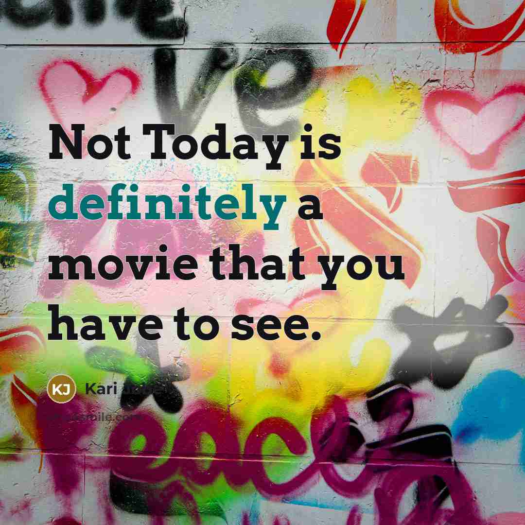 “Not Today is definitely a movie that you have to see.” quote by Kari Jobe