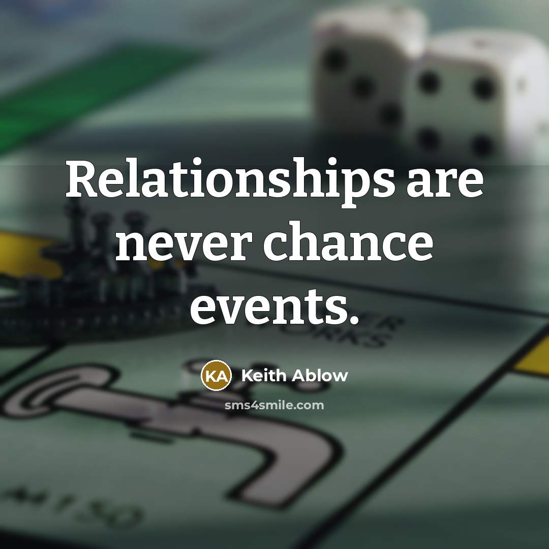 “Relationships are never chance events.…” quote by Keith Ablow