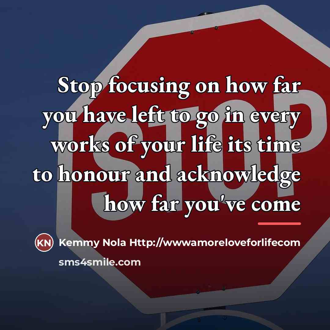 “Stop focusing on how far you have left to go…” quote by Kemmy Nola Http://wwwamoreloveforlifecom