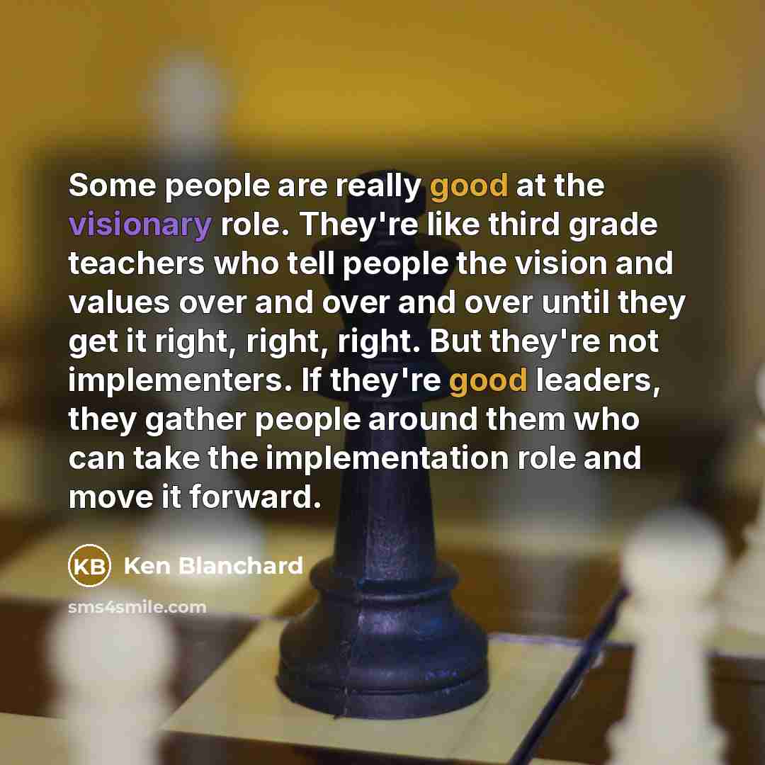 “Some people are really good at the visionary role. They're…” quote by Ken Blanchard