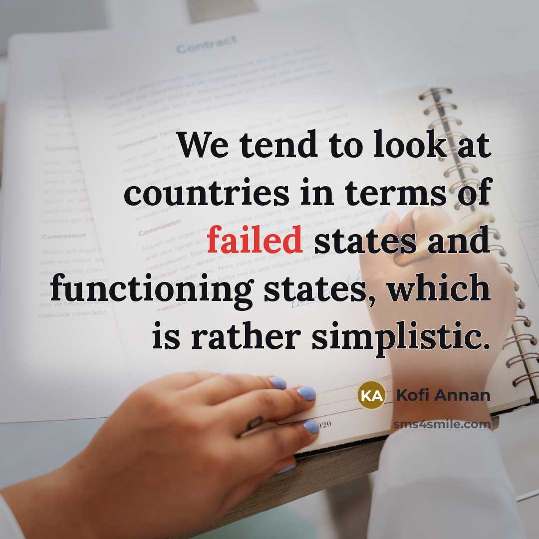“We tend to look at countries in terms of failed…” quote by Kofi Annan