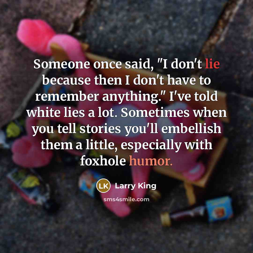 “Someone once said, "I don't lie because then I don't…” quote by Larry King