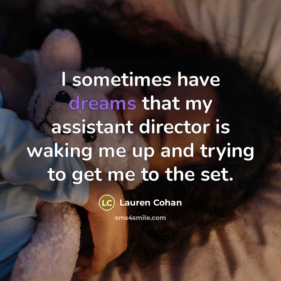 “I sometimes have dreams that my assistant director is waking…” quote by Lauren Cohan