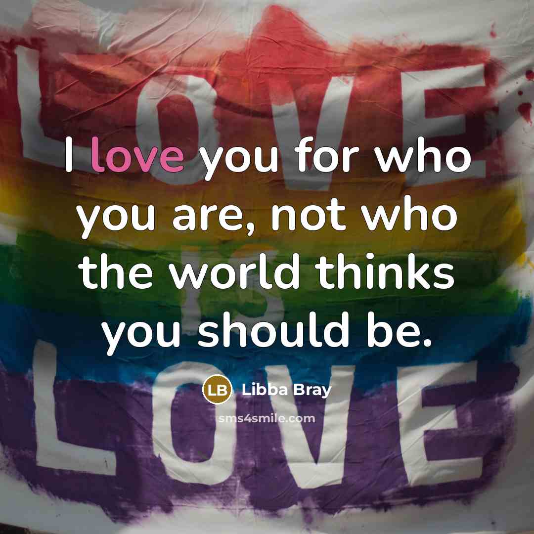 “I love you for who you are, not who the…” quote by Libba Bray