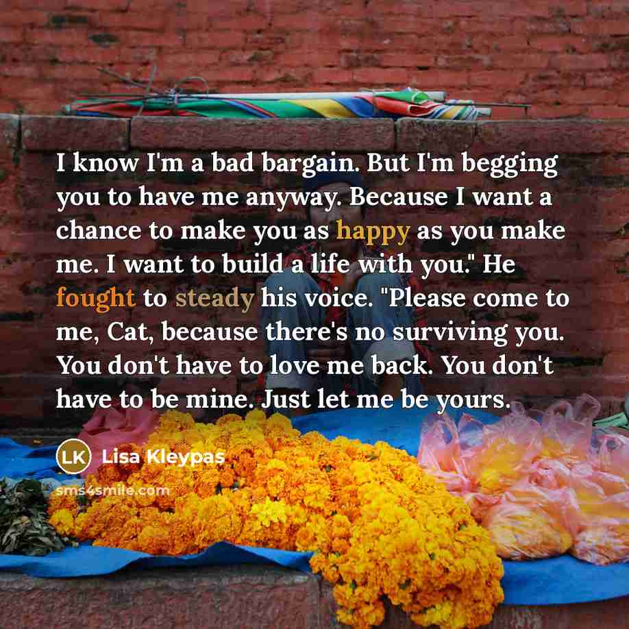 “I know I'm a bad bargain. But I'm begging you…” quote by Lisa Kleypas