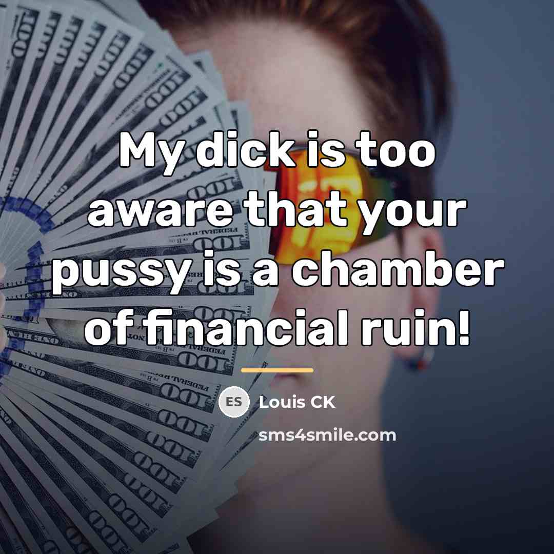 “My dick is too aware that your pussy is a…” quote by Louis CK