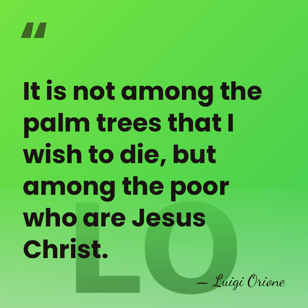 It is not among the palm trees that I wish to die,&hellip; - Luigi Orione