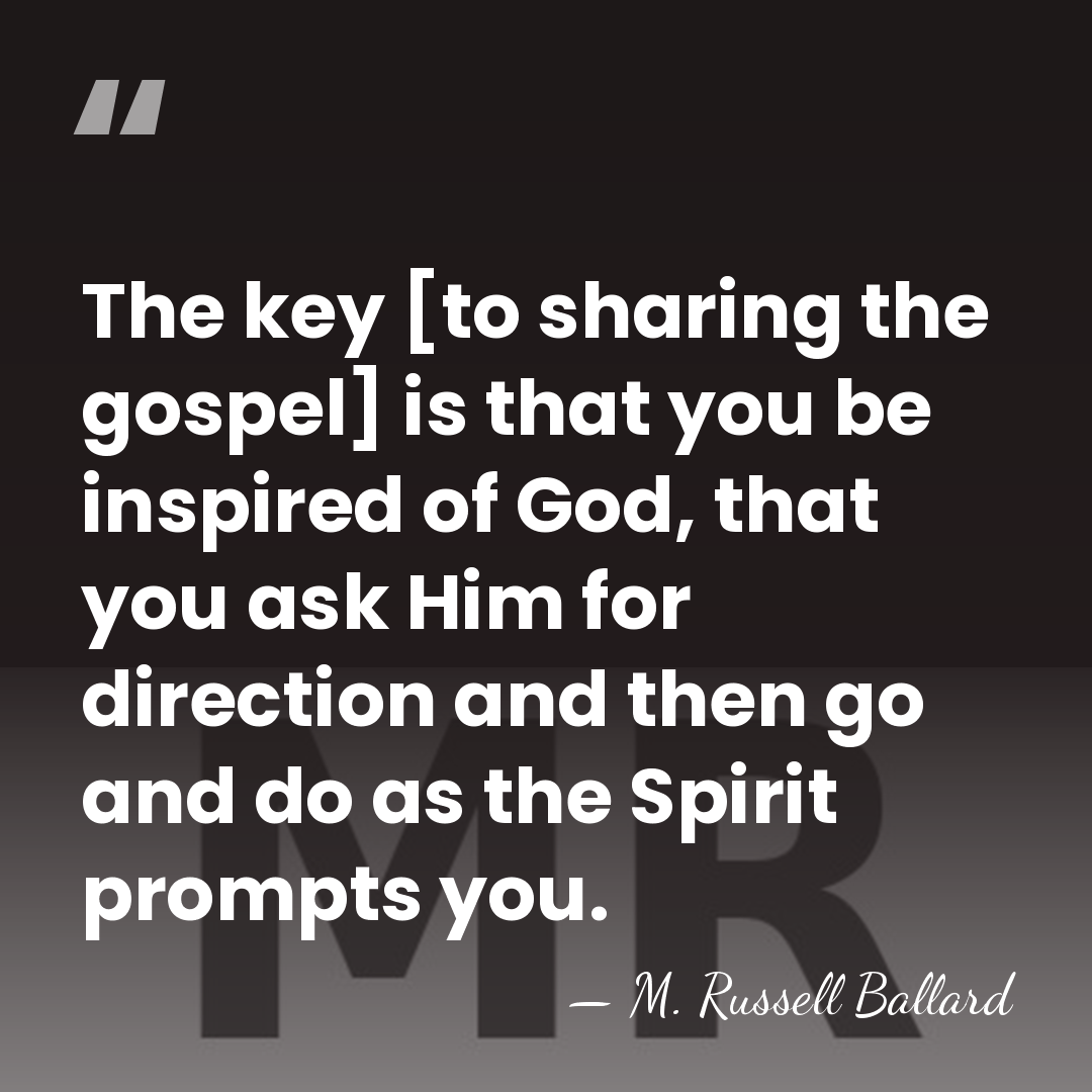 The key [to sharing the gospel] is that you be inspired of&hellip; - M. Russell Ballard