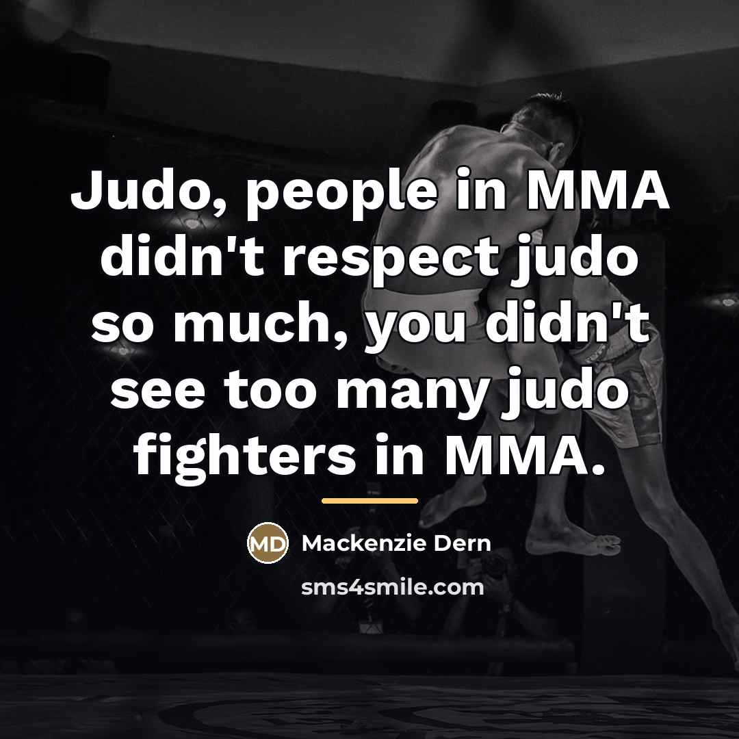 “Judo, people in MMA didn't respect judo so much, you…” quote by Mackenzie Dern