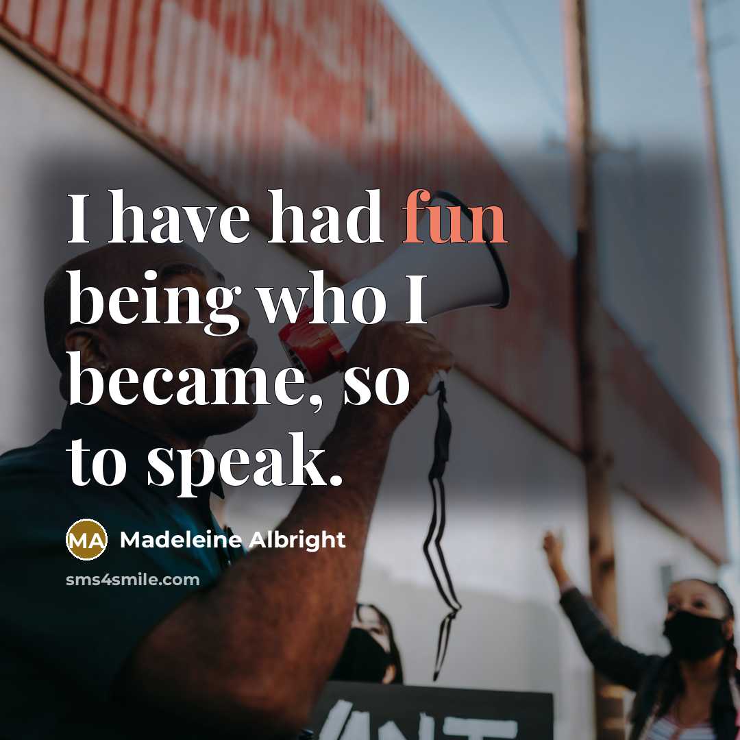 “I have had fun being who I became, so to…” quote by Madeleine Albright