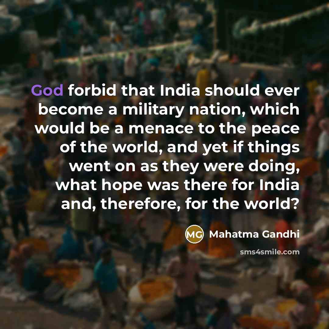 “God forbid that India should ever become a military nation,…” quote by Mahatma Gandhi