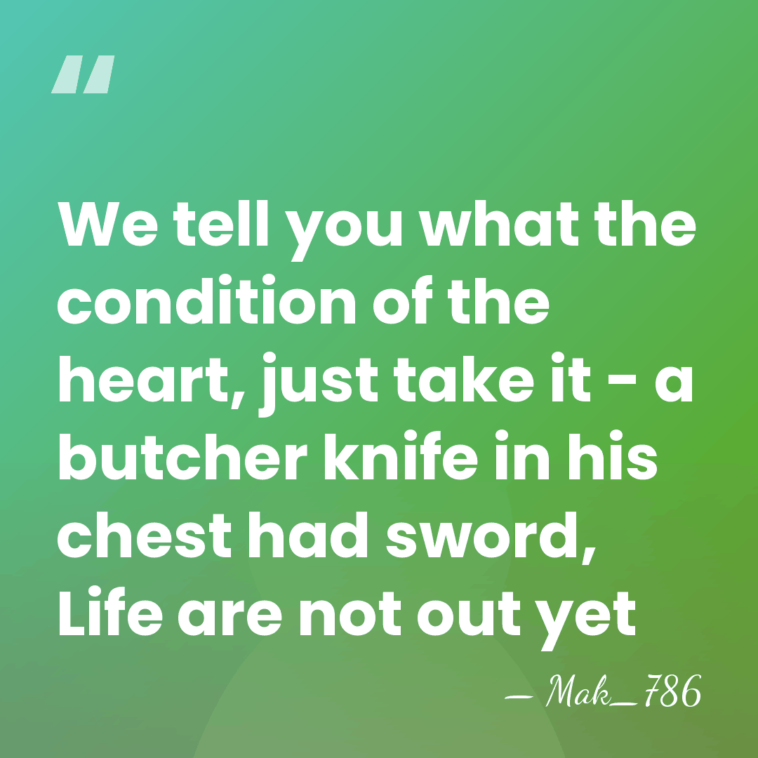 We tell you what the condition of the heart, just take it&hellip; - Mak_786