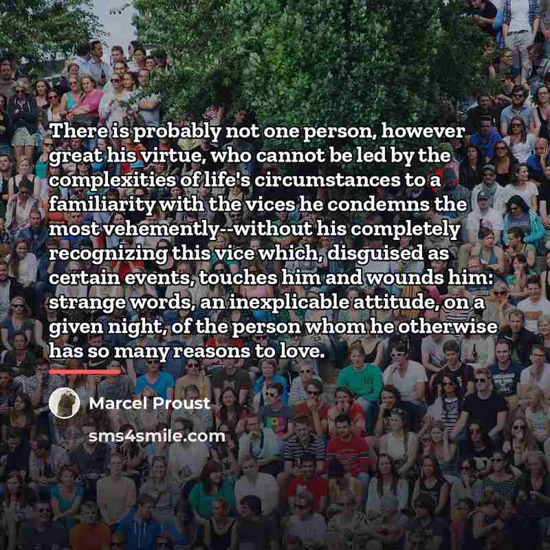 “There is probably not one person, however great his virtue,…” quote by Marcel Proust
