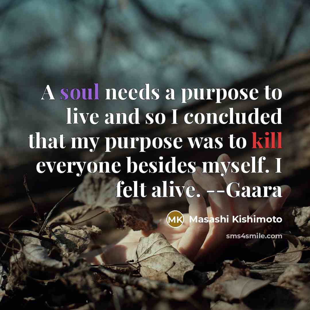 “A soul needs a purpose to live and so I…” quote by Masashi Kishimoto