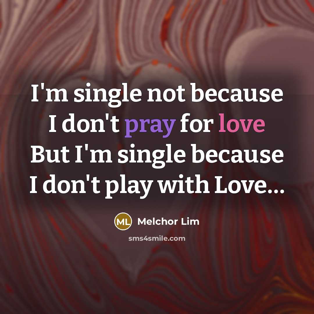 “I'm single not because I don't pray for love But…” quote by Melchor Lim