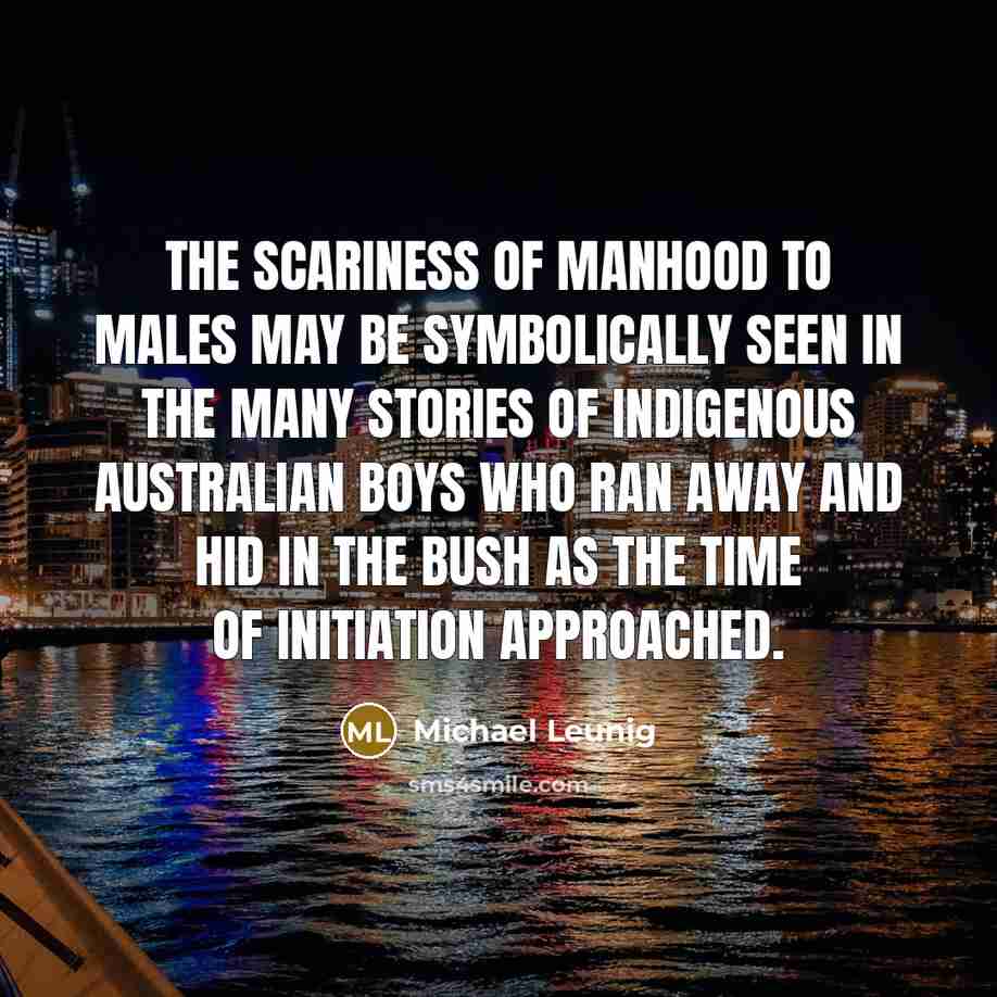 “The scariness of manhood to males may be symbolically seen…” quote by Michael Leunig