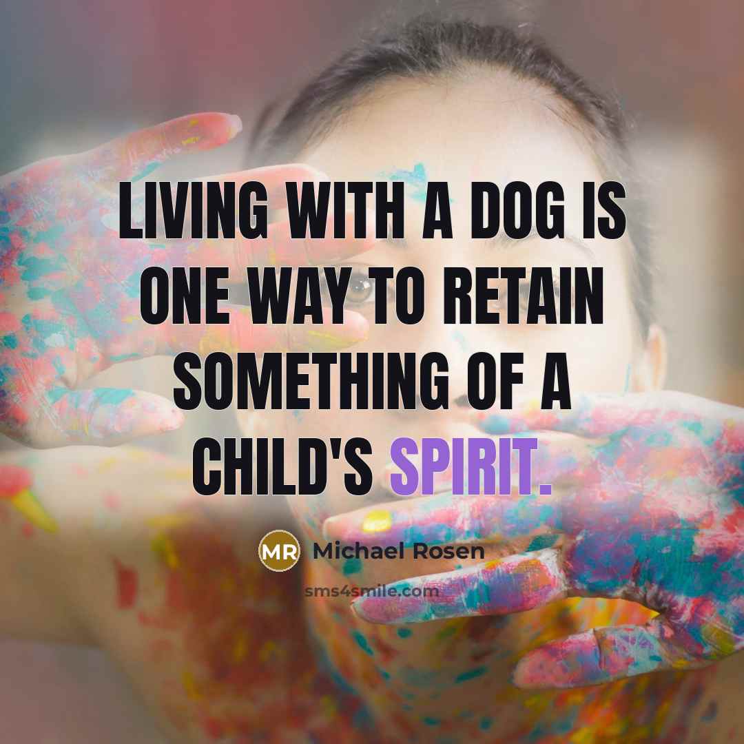 “Living with a dog is one way to retain something…” quote by Michael Rosen