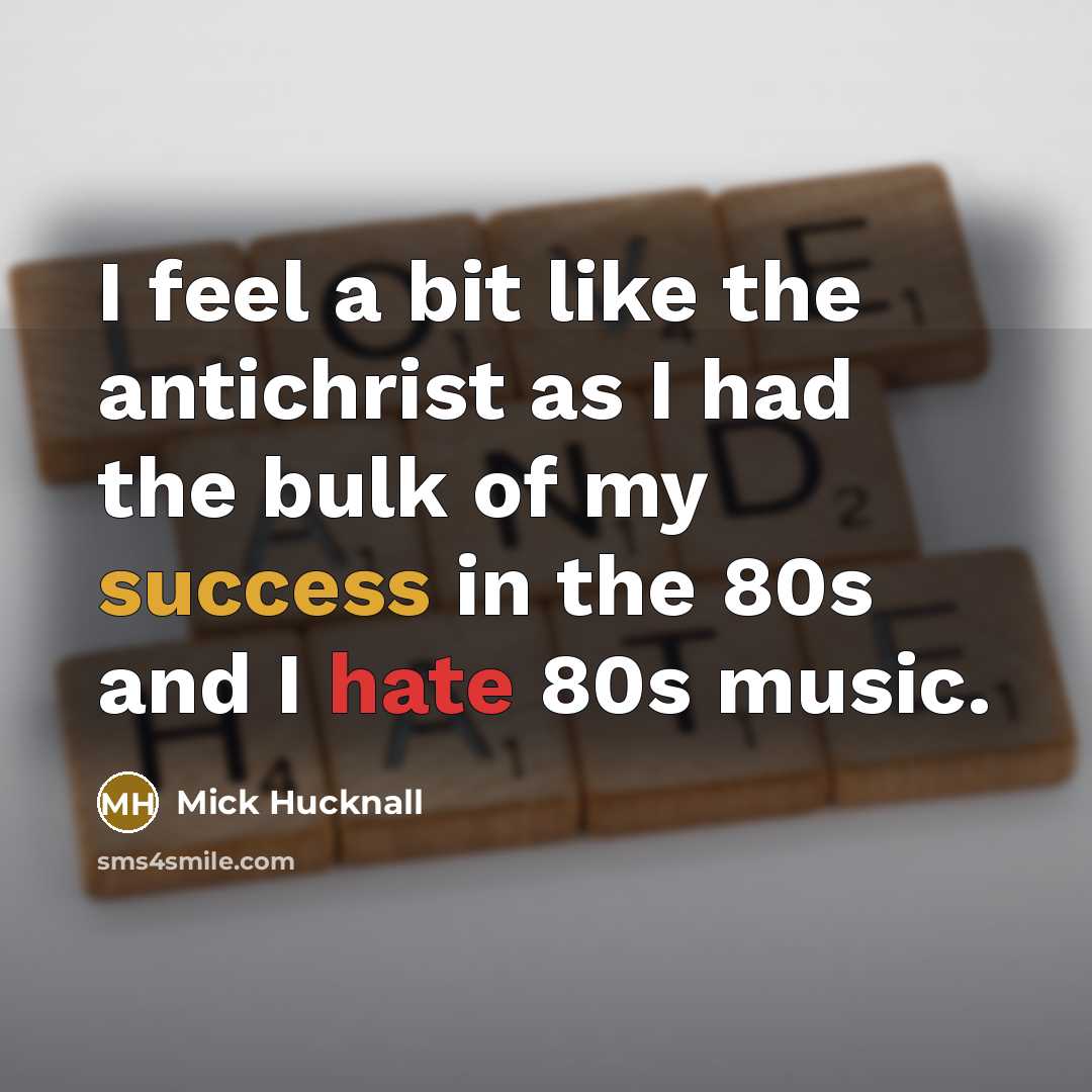 “I feel a bit like the antichrist as I had…” quote by Mick Hucknall