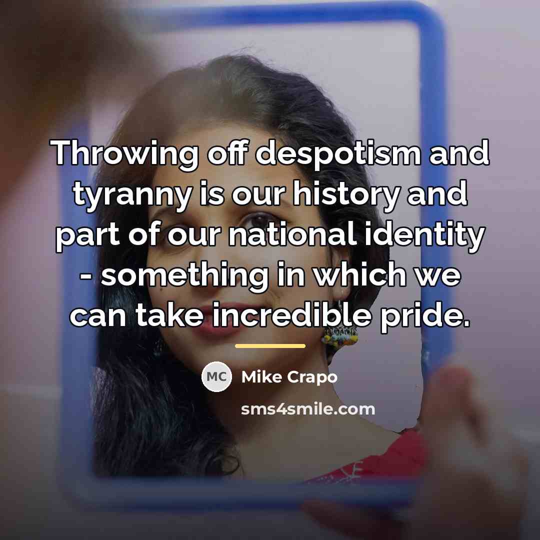 “Throwing off despotism and tyranny is our history and part…” quote by Mike Crapo