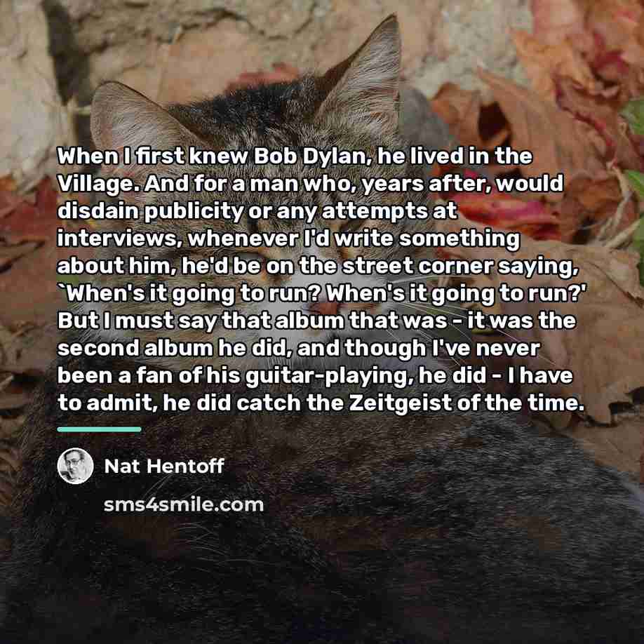 “When I first knew Bob Dylan, he lived in the…” quote by Nat Hentoff