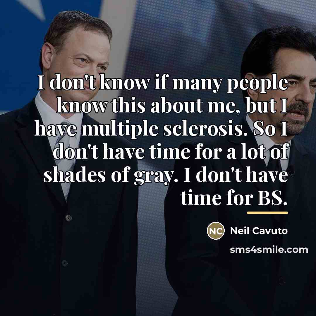 “I don't know if many people know this about me,…” quote by Neil Cavuto