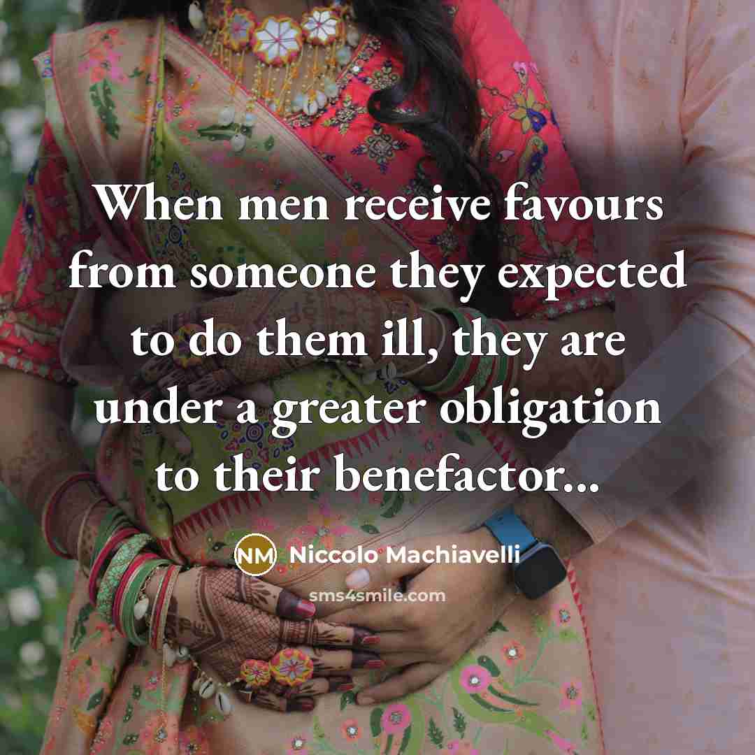 “When men receive favours from someone they expected to do…” quote by Niccolo Machiavelli