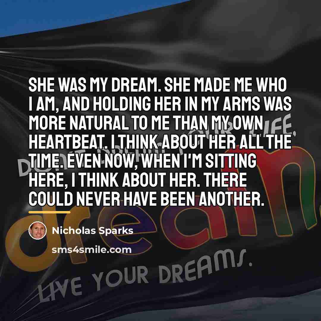 “She was my dream. She made me who I am,…” quote by Nicholas Sparks