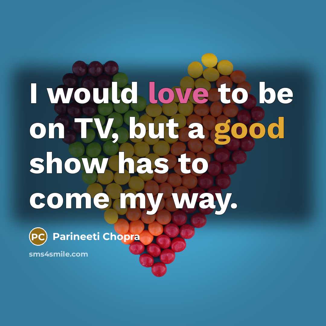 “I would love to be on TV, but a good…” quote by Parineeti Chopra