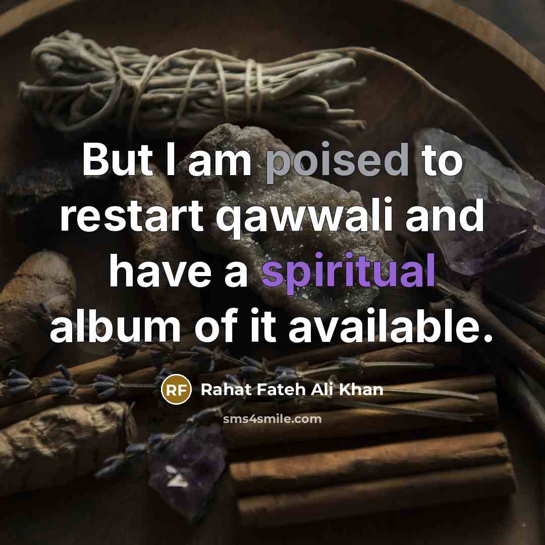 “But I am poised to restart qawwali and have a…” quote by Rahat Fateh Ali Khan