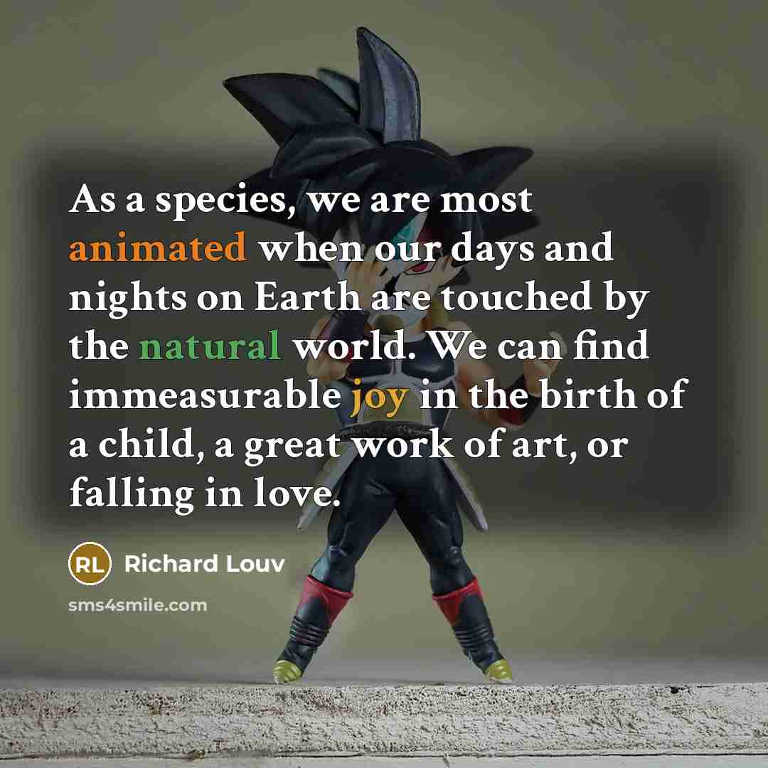 “As a species, we are most animated when our days…” quote by Richard Louv