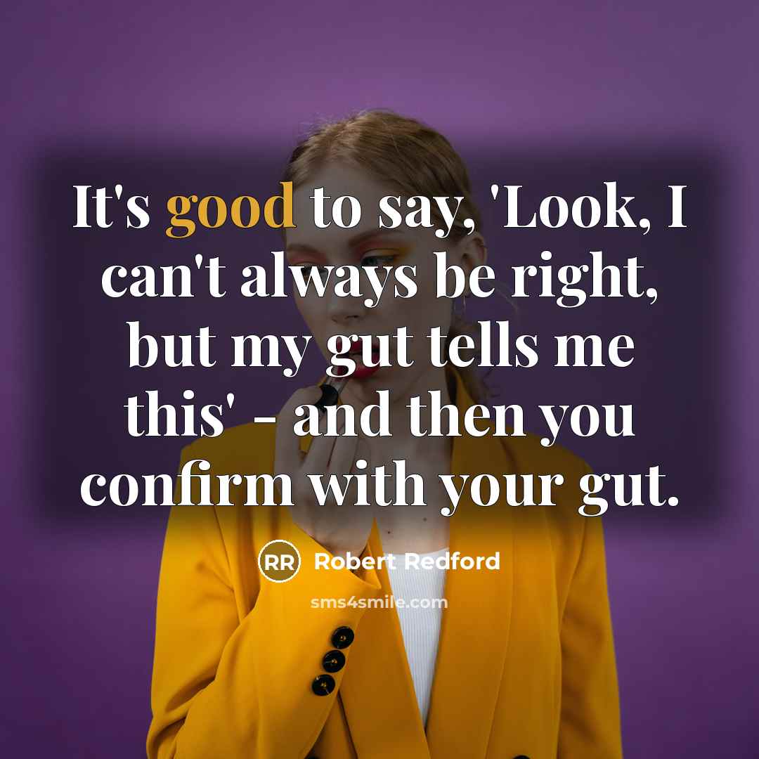 “It's good to say, 'Look, I can't always be right,…” quote by Robert Redford