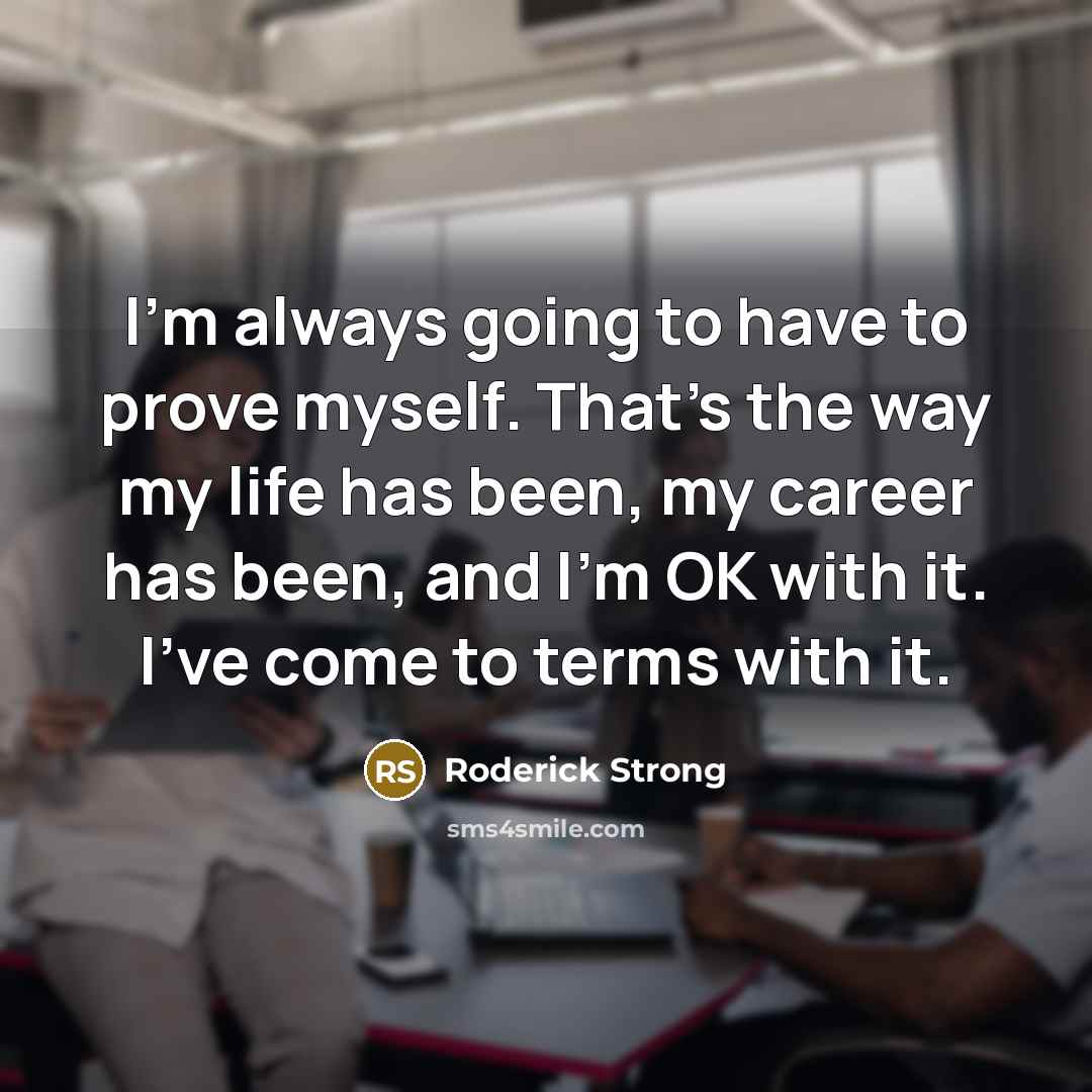 “I'm always going to have to prove myself. That's the…” quote by Roderick Strong