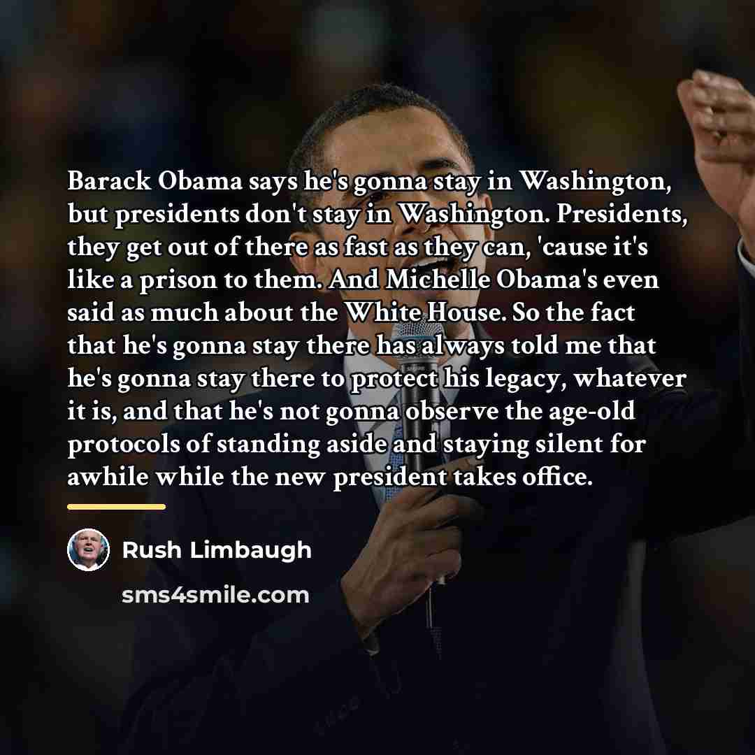 “Barack Obama says he's gonna stay in Washington, but presidents…” quote by Rush Limbaugh