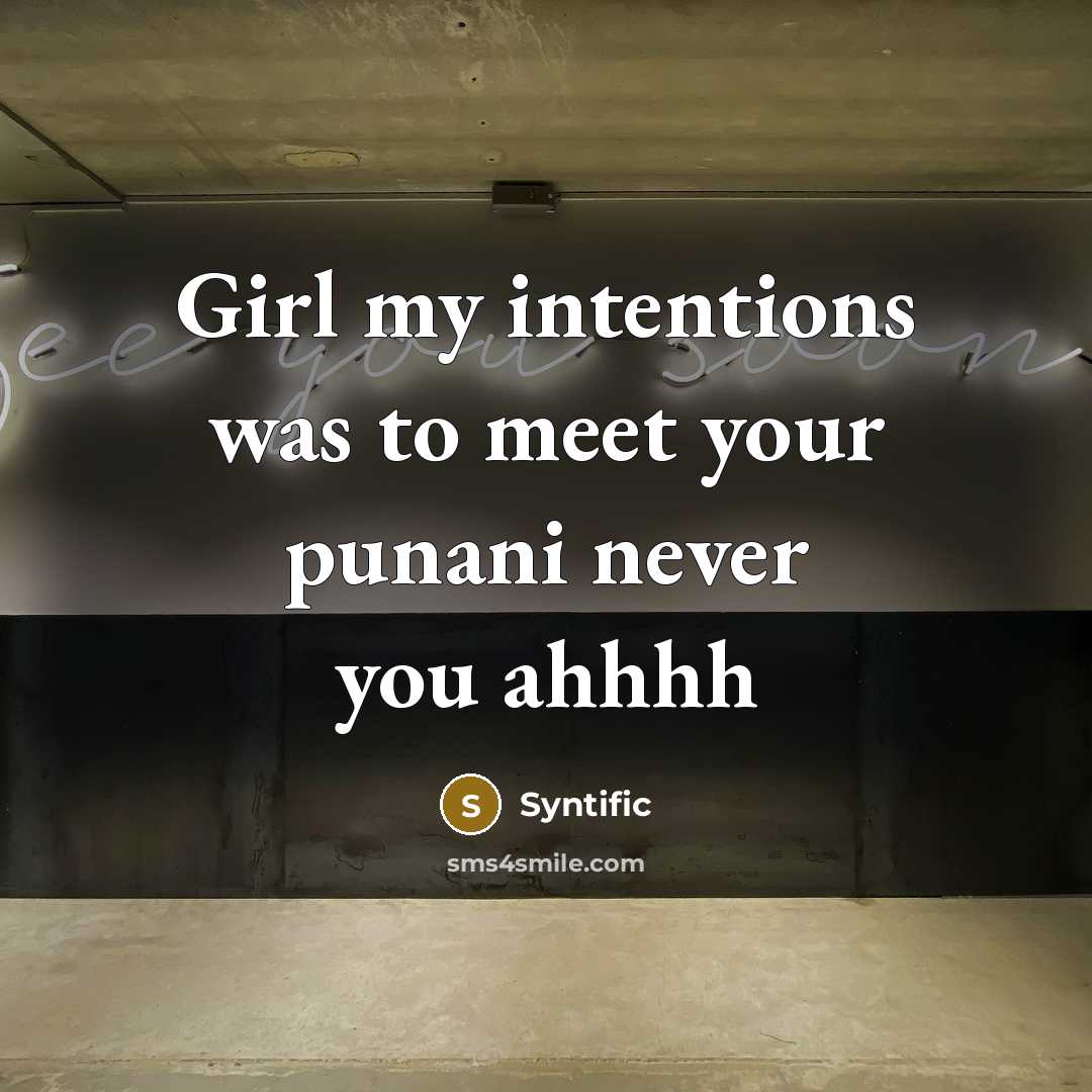“Girl my intentions was to meet your punani never you…” quote by Syntific