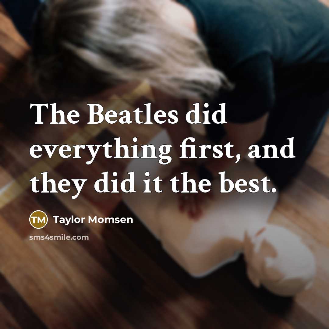 “The Beatles did everything first, and they did it the…” quote by Taylor Momsen
