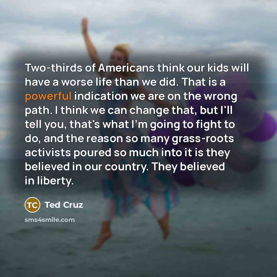 “Two-thirds of Americans think our kids will have a worse…” quote by Ted Cruz