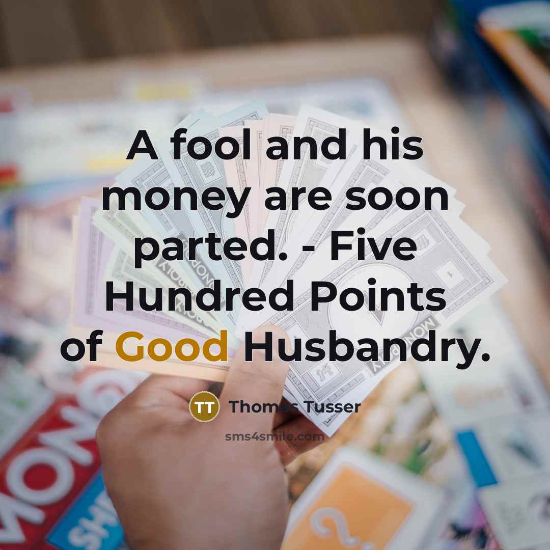 “A fool and his money are soon parted. - Five…” quote by Thomas Tusser
