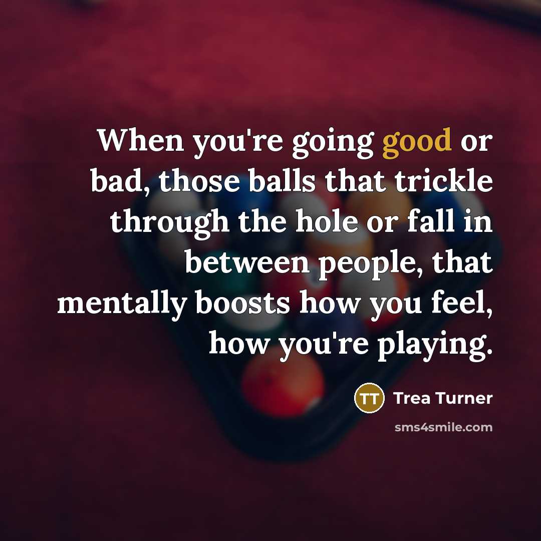 “When you're going good or bad, those balls that trickle…” quote by Trea Turner