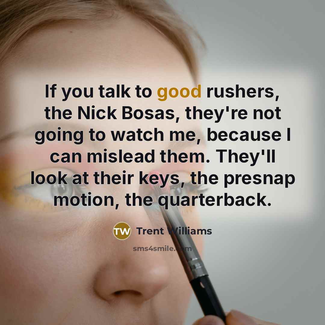 “If you talk to good rushers, the Nick Bosas, they're…” quote by Trent Williams