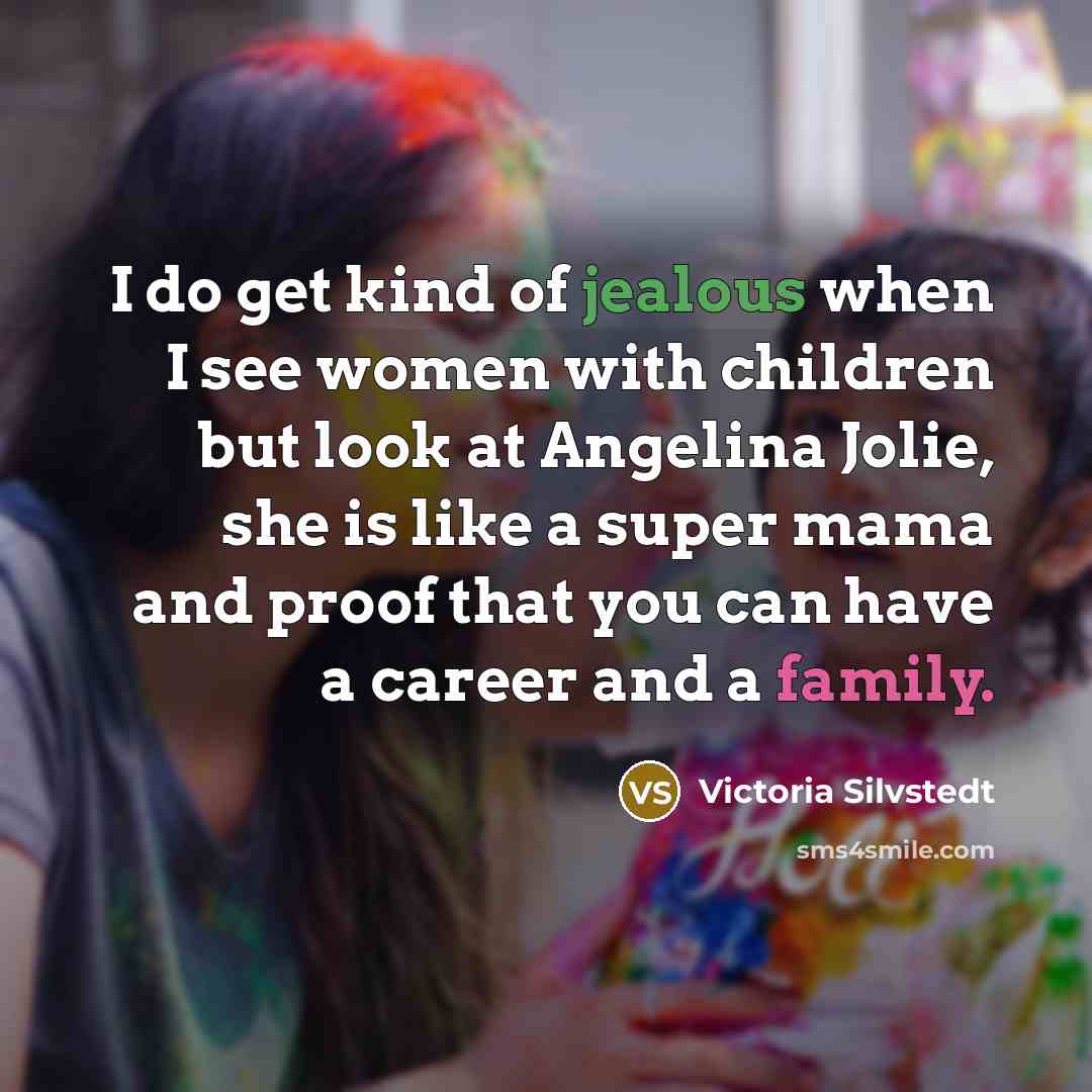 “I do get kind of jealous when I see women…” quote by Victoria Silvstedt