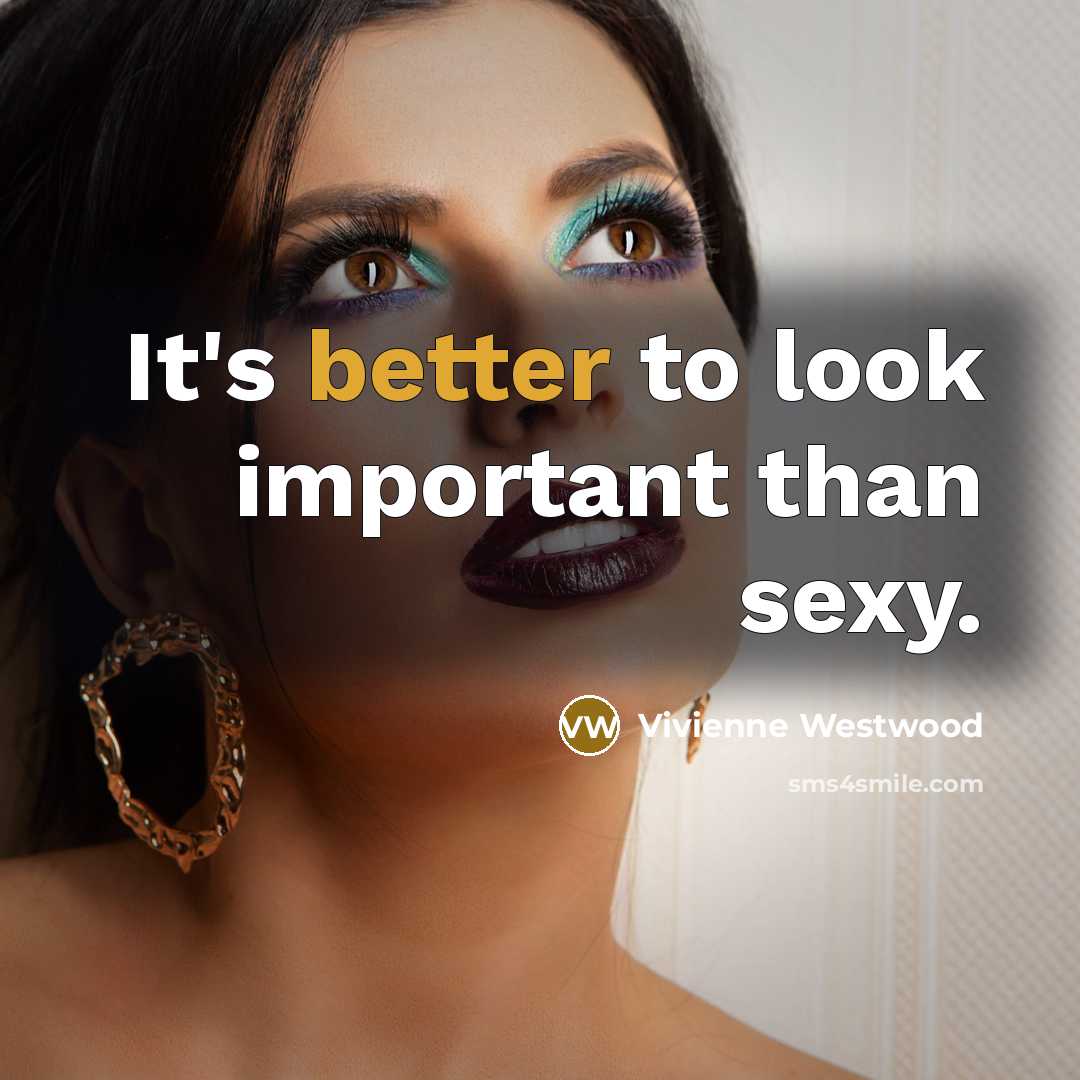 “It's better to look important than sexy.” quote by Vivienne Westwood