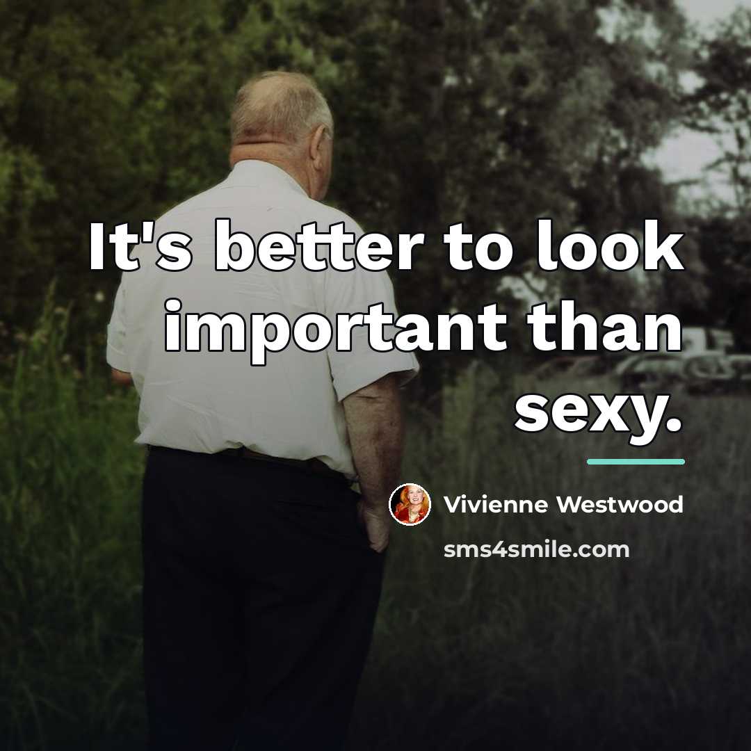 “It's better to look important than sexy.…” quote by Vivienne Westwood
